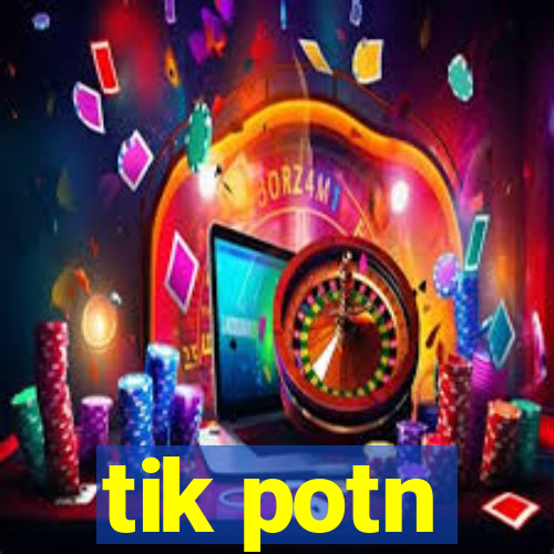 tik potn